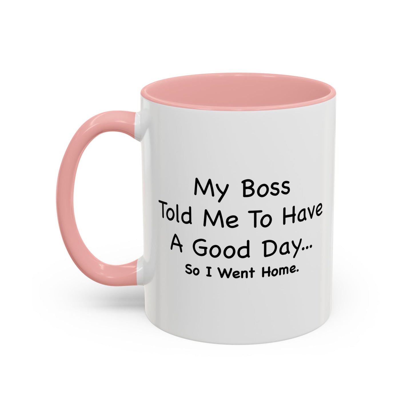 MY BOSS TOLD ME TO GO HOME Accent BiColor Funny Sarcastic Mug