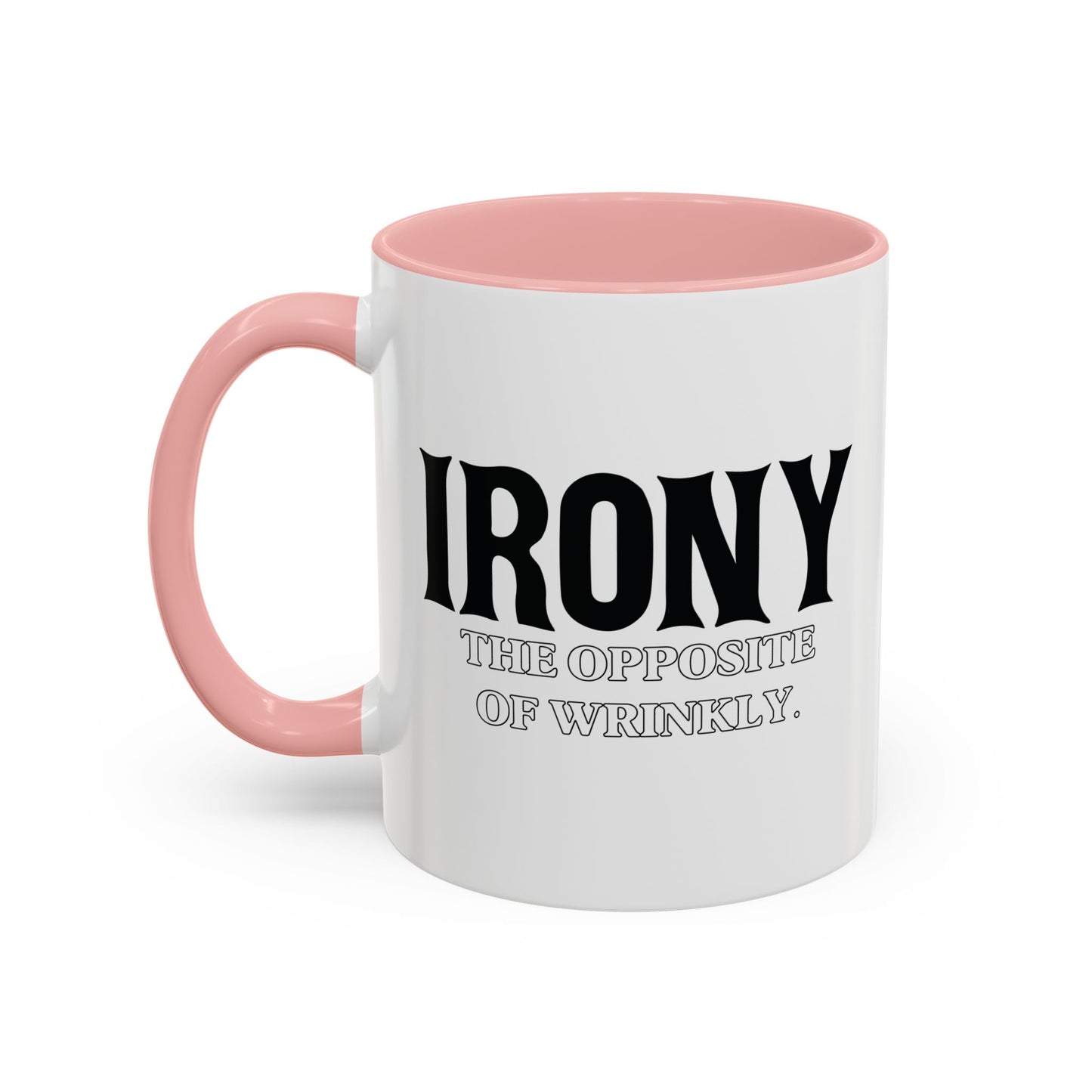 IRONY THE OPPOSITE OF WRINKLY Accent BiColor Funny Sarcastic Mug