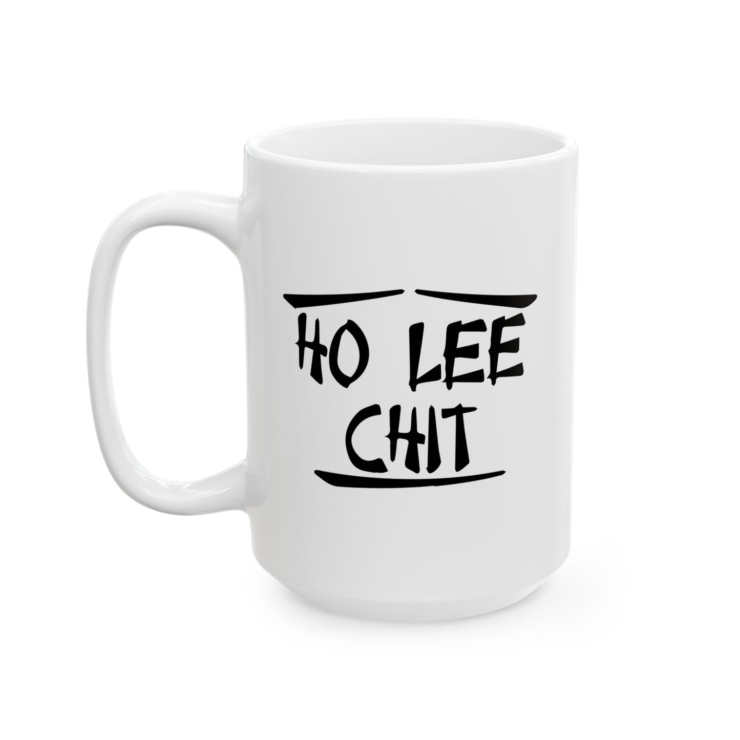 HO LEE CHIT FUNNY SARCASTIC MUG