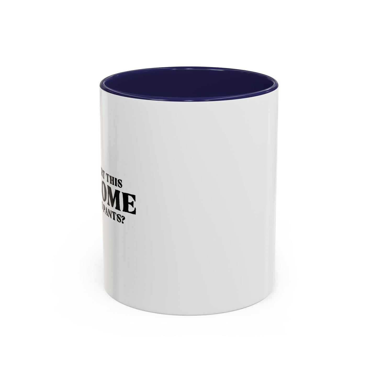 WHO NEEDS PANTS Accent BiColor Funny Sarcastic Mug