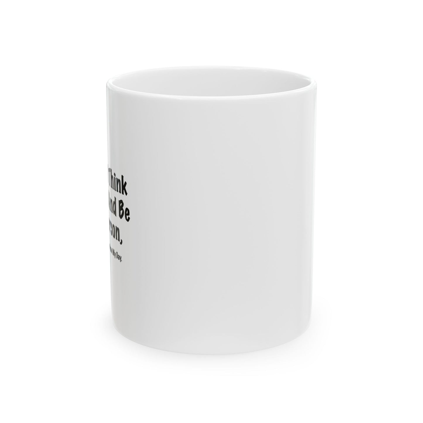 TRY AND BE A BETTER PERSON. FUNNY SARCASTIC WHITE MUG