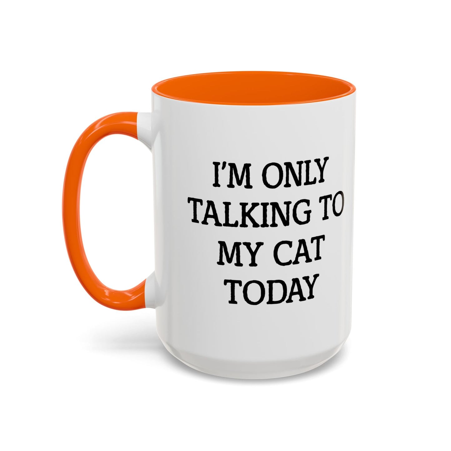 I'M ONLY TALKING TO MY CAT TODAY. Accent BiColor Funny Sarcastic Mug