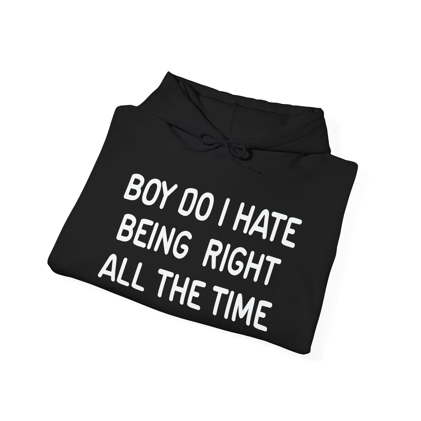 I HATE BEING RIGHT - Premium Unisex Funny Sarcastic Black Hoodie Sweatshirt