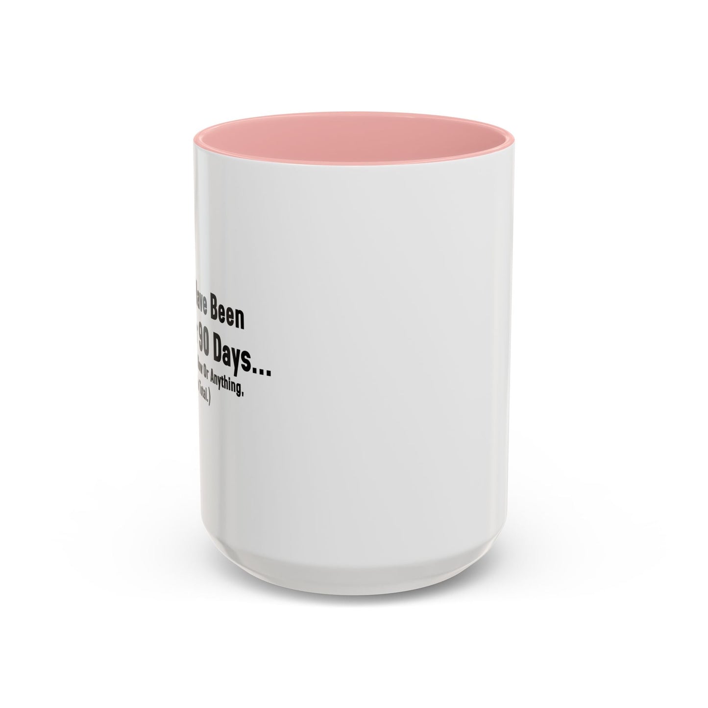 BEEN SOBER FOR 90 DAYS Accent BiColor Funny Sarcastic Mug