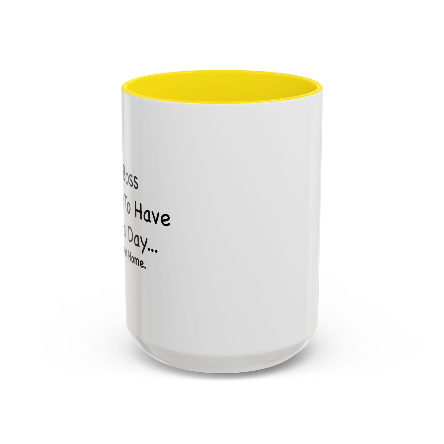 MY BOSS TOLD ME TO GO HOME Accent BiColor Funny Sarcastic Mug