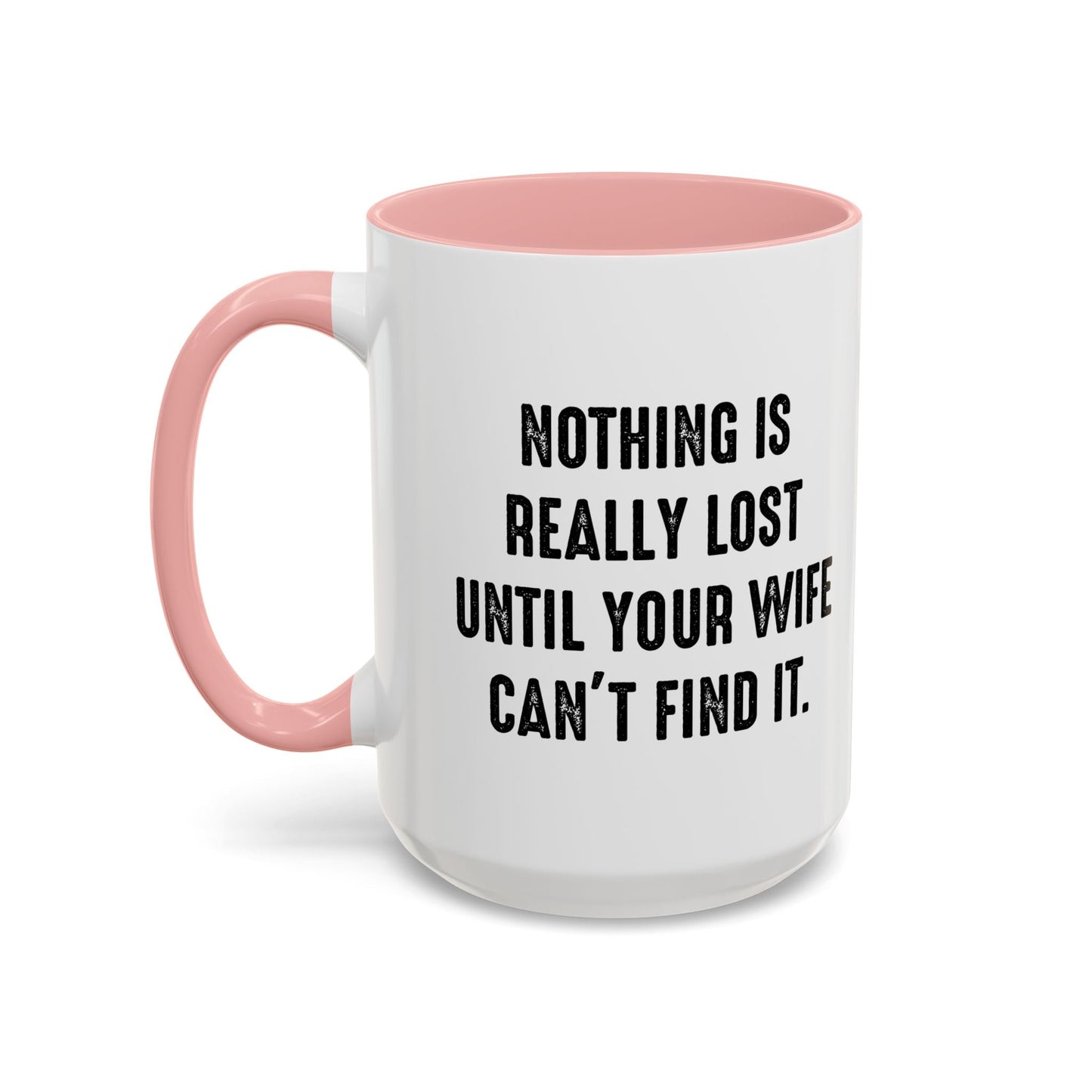 UNTIL YOUR WIFE CAN'T FIND IT Accent BiColor Funny Sarcastic Mug