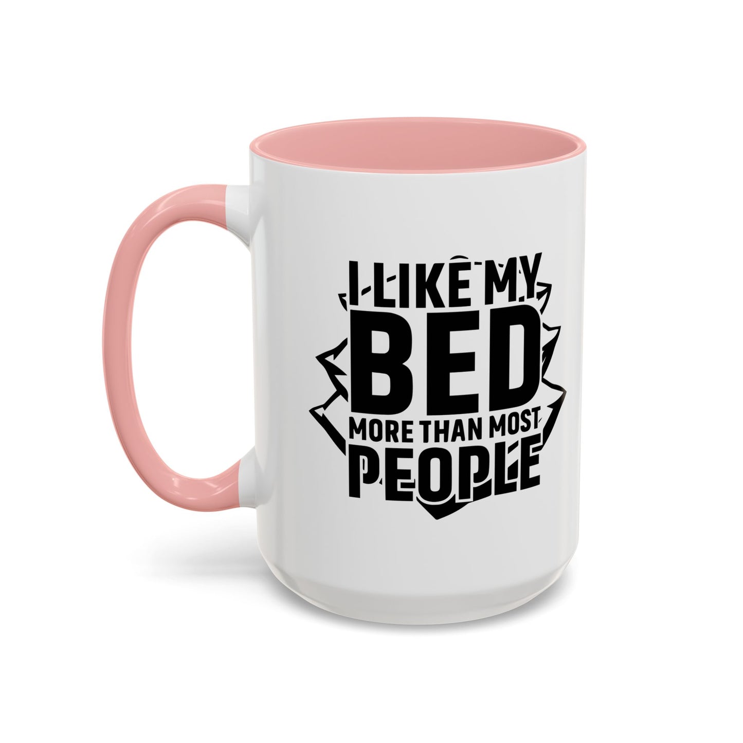 I LIKE MY BED MORE THAT MOST PEOPLE Accent BiColor Funny Sarcastic Mug