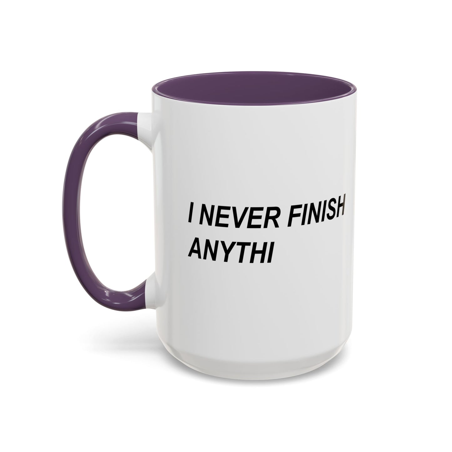 I NEVER FINISH ANYTHI Accent BiColor Funny Sarcastic Mug