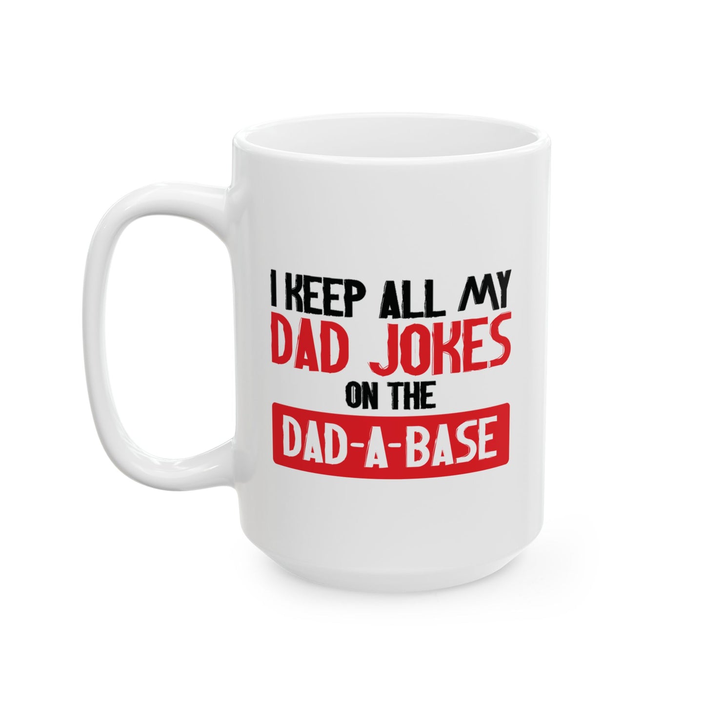 I KEEP ALL MY DAD JOKES FUNNY SARCASTIC MUG