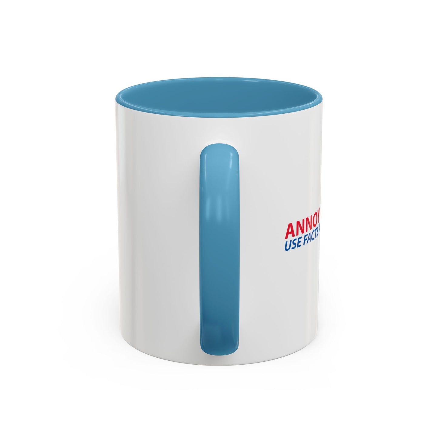 ANNOY A LIBERAL... USE FACTS AND LOGIC Accent BiColor Funny Sarcastic Mug