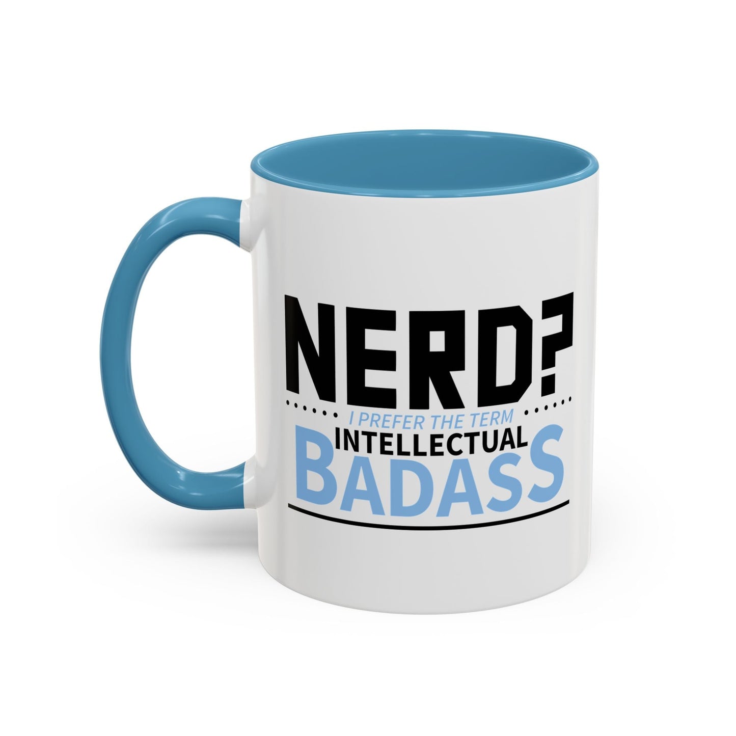 NERD? I PREFER THE TERM INTELLECTUAL BADASS  Accent BiColor Funny Sarcastic Mug