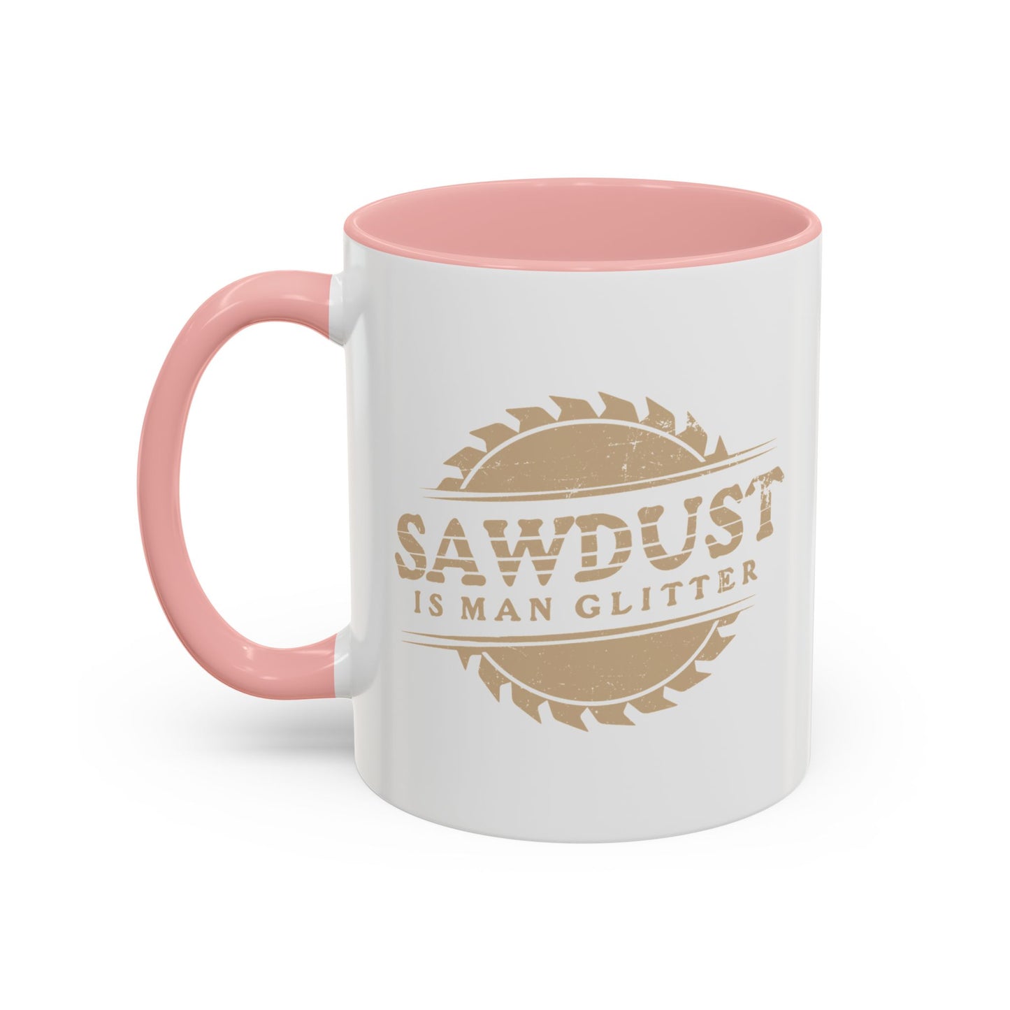 SAWDUST IS MAN GLITTER Accent BiColor Funny Sarcastic Mug