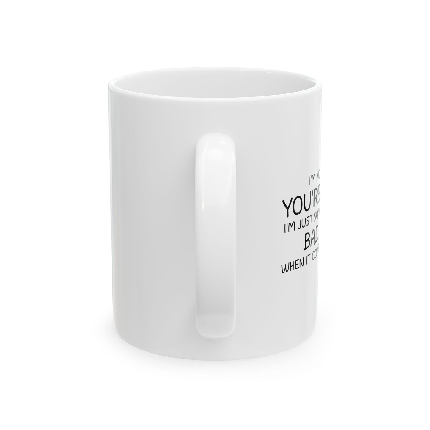 I'M NOT SAYING YOU'RE STUPID FUNNY SARCASTIC WHITE MUG