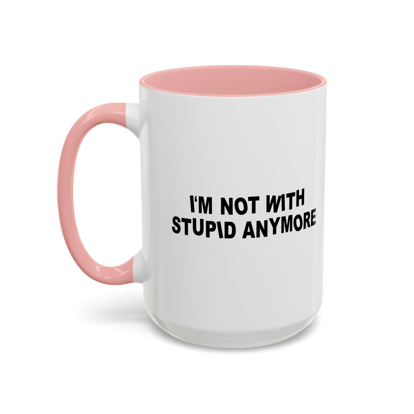 I'M NOT WITH STUPID ANYMORE Accent BiColor Funny Sarcastic Mug