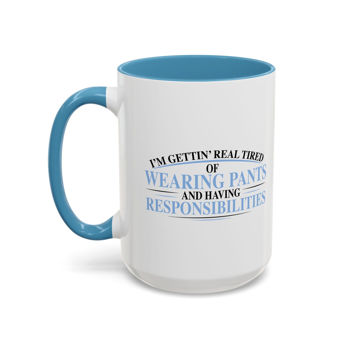 TIRED OF WEARING PANTS Accent BiColor Funny Sarcastic Mug