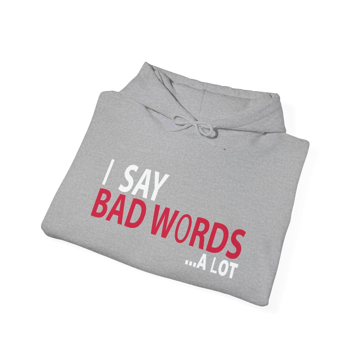 I SAY BAD WORDS ...A LOT - Premium Unisex Funny Sarcastic Black Hoodie Sweatshirt