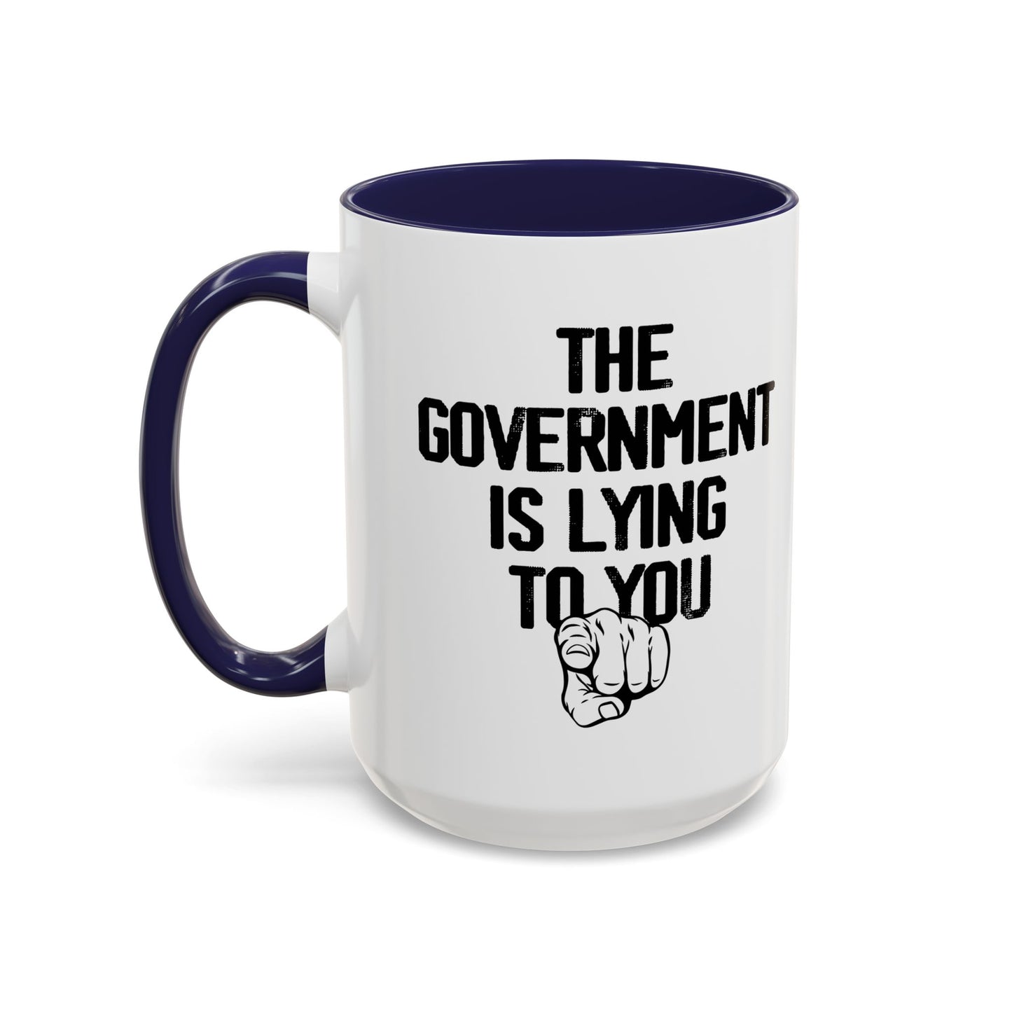 THE GOVERNMENT IS LYING TO YOU Accent BiColor Funny Sarcastic Mug