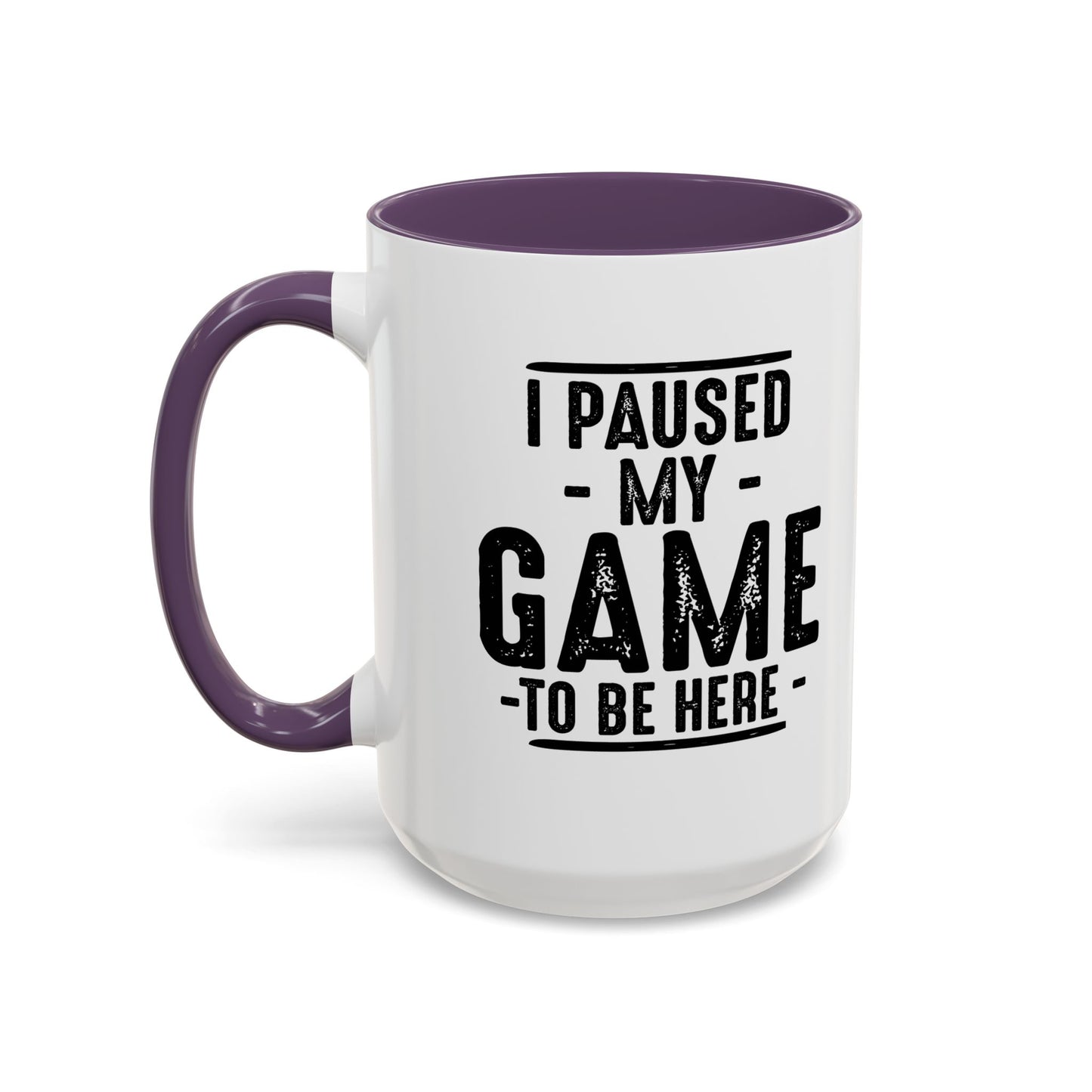 I PAUSED MY GAME TO BE HERE Accent BiColor Funny Sarcastic Mug