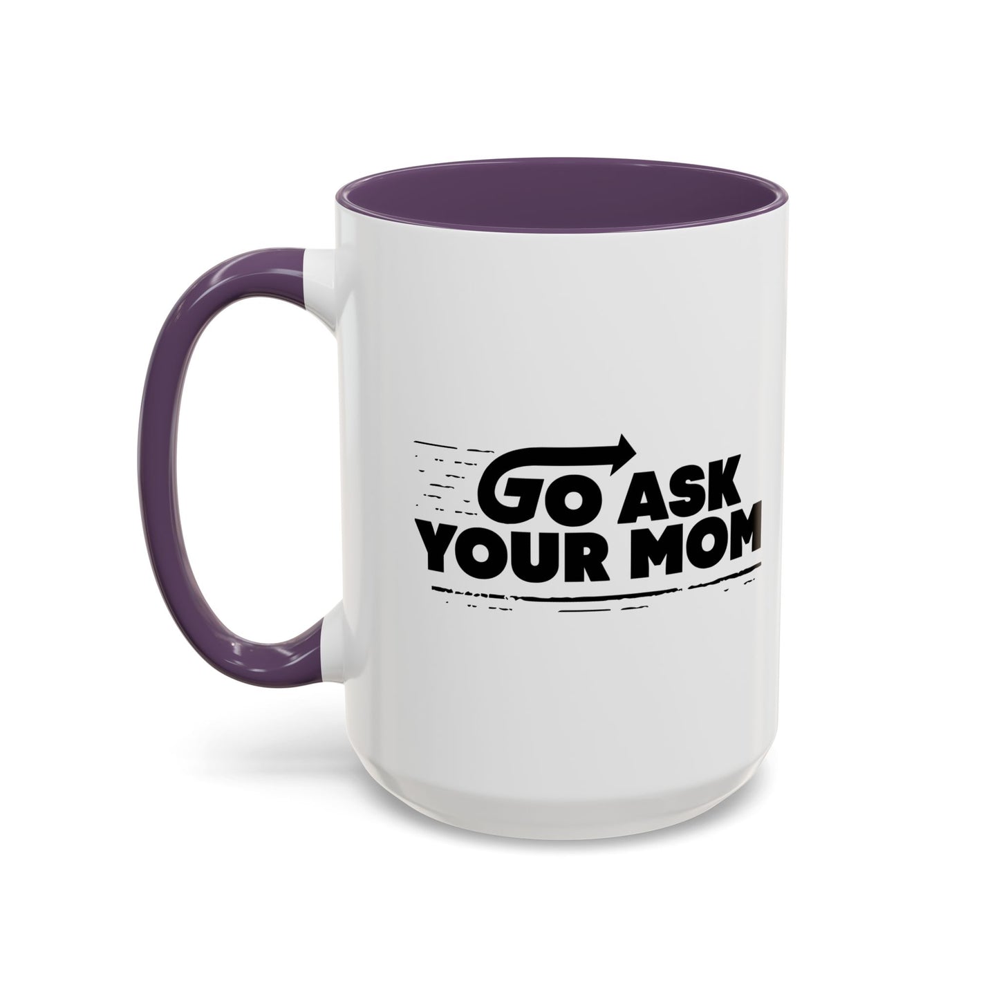 GO ASK YOUR MOM Accent BiColor Funny Sarcastic Mug