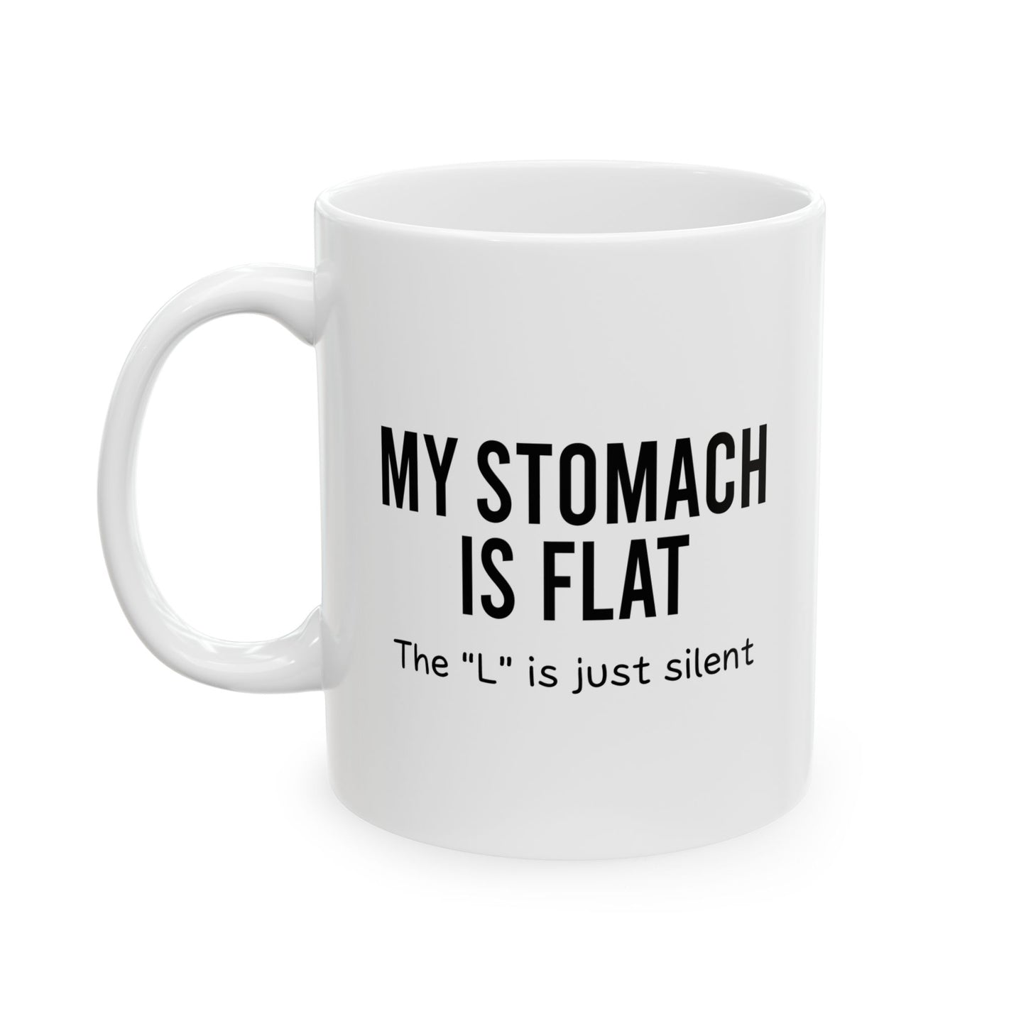 MY STOMACH IS FLAT FUNNY SARCASTIC WHITE MUG