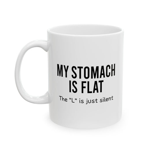 MY STOMACH IS FLAT FUNNY SARCASTIC WHITE MUG