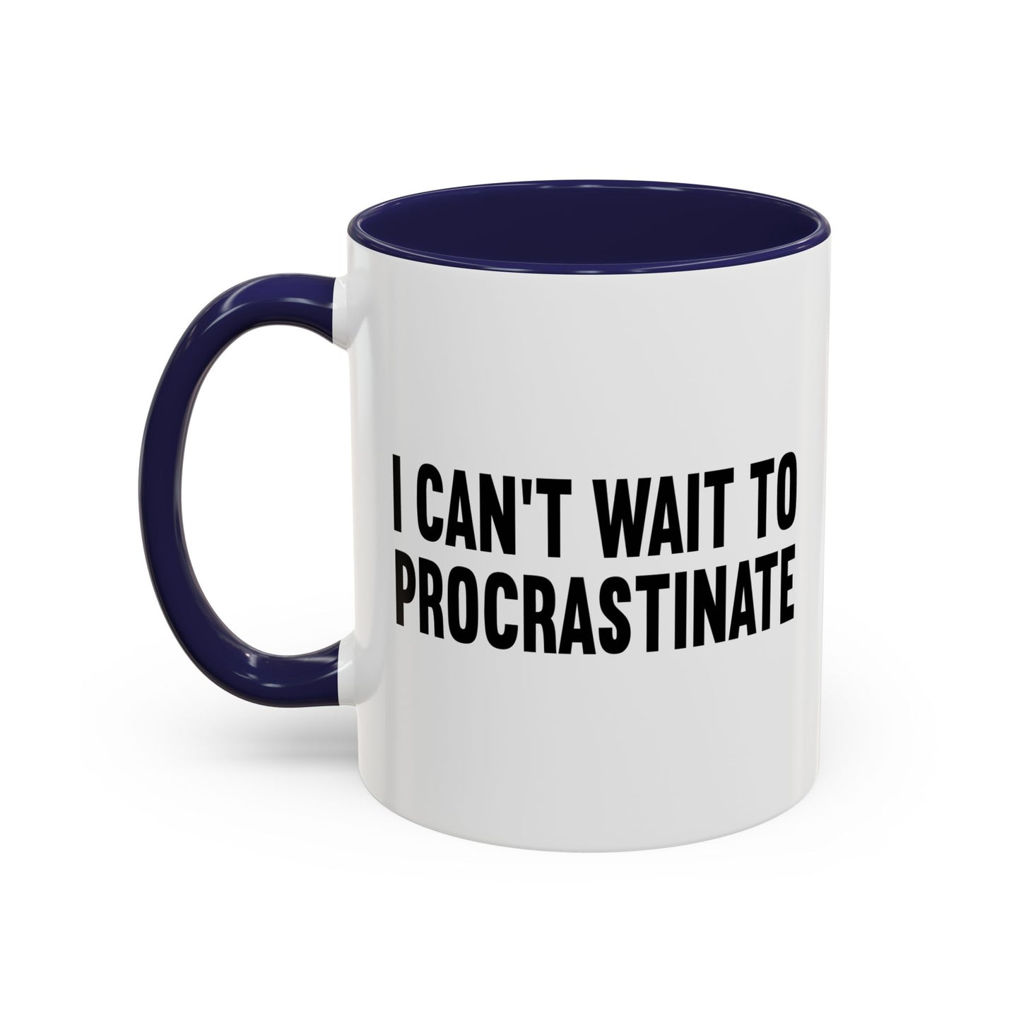 I CANT WAIT TO PROCRASTINATE Accent BiColor Funny Sarcastic Mug