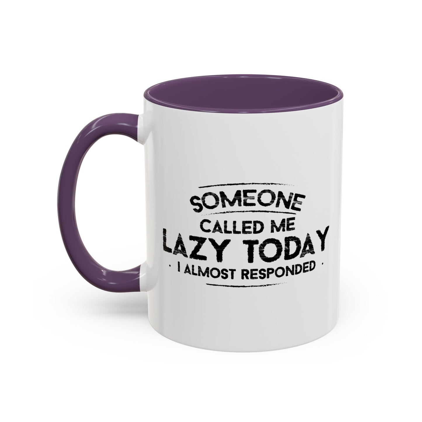 SOMEONE CALLED ME LAZY TODAY, I ALMOST RESPONDED. Accent BiColor Funny Sarcastic Mug