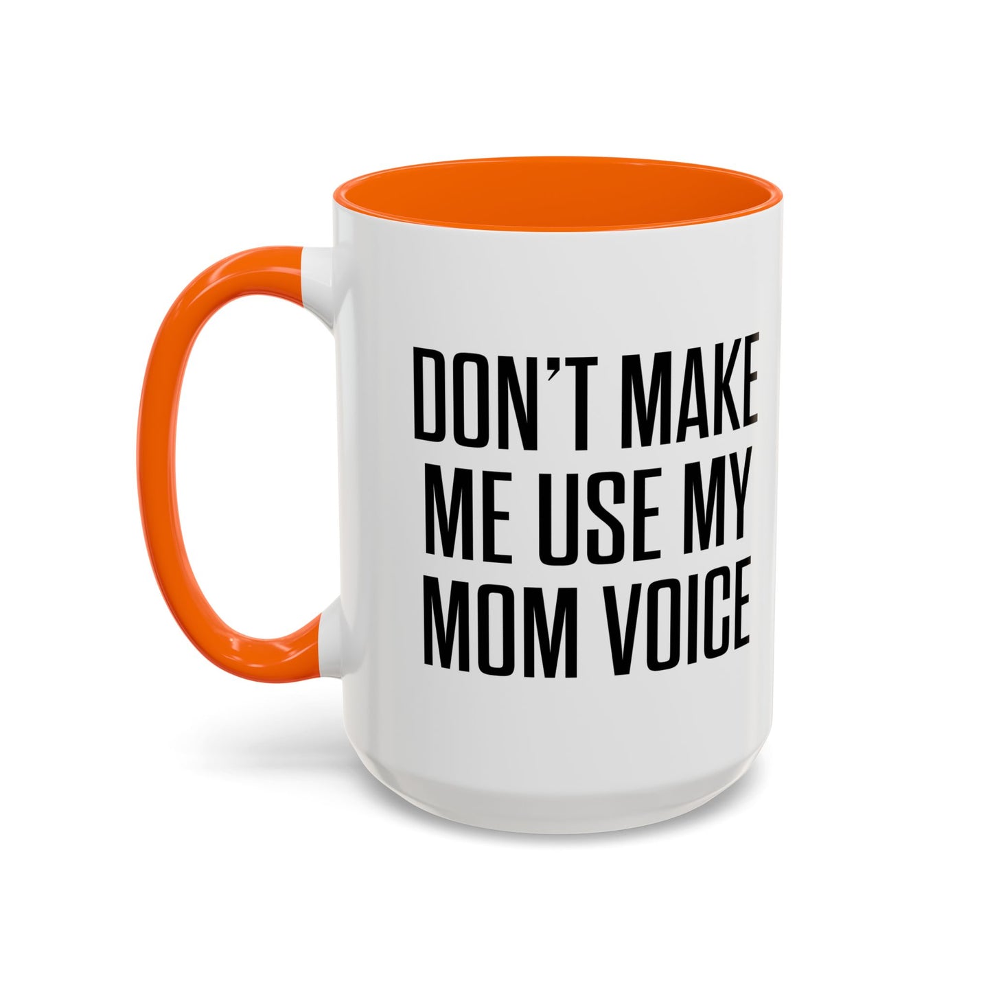 DON'TMAKE ME USE MY MOM VOICE Accent BiColor Funny Sarcastic Mug