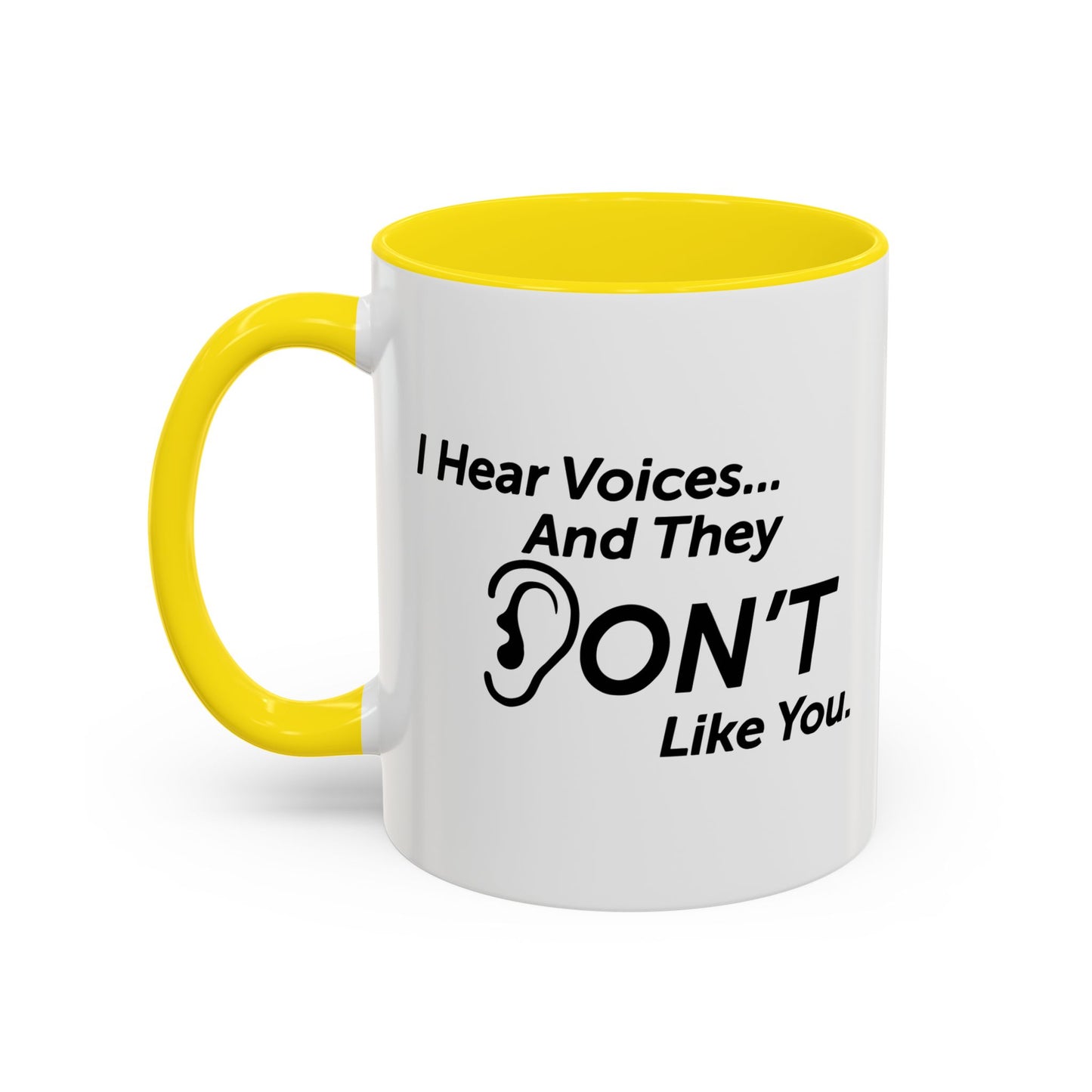 I HEAR VOICES AND THEY DON'T LIKE YOU Accent BiColor Funny Sarcastic Mug