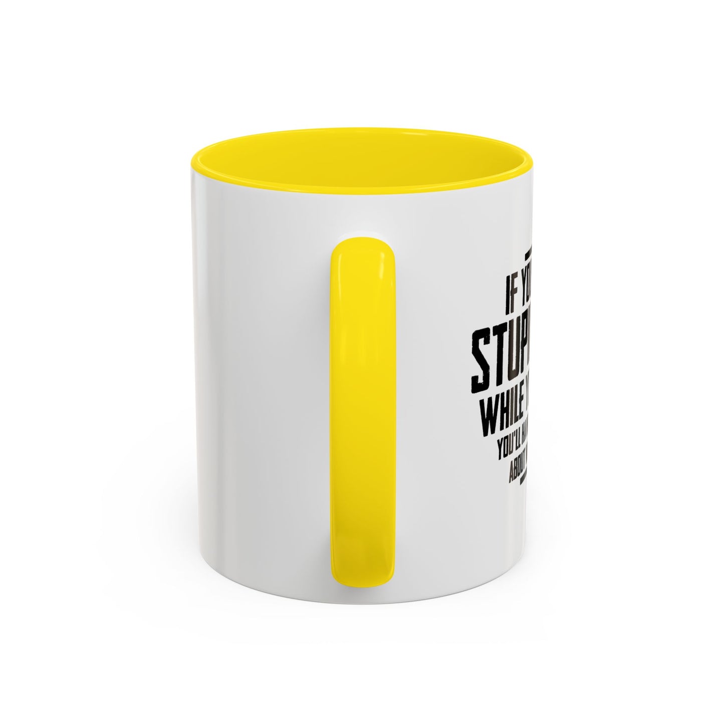 IF YOU DON'T DO STUPID THINGS Accent BiColor Funny Sarcastic Mug