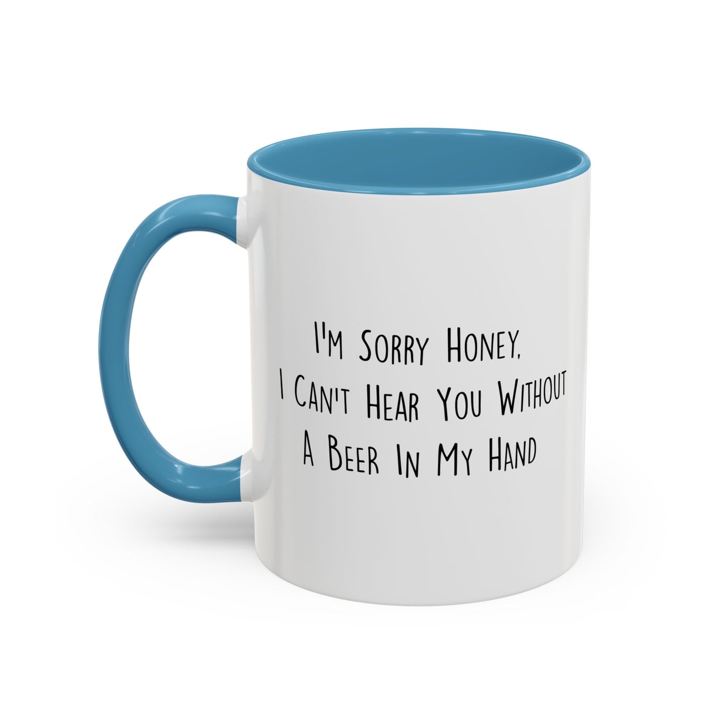 I CAN'T HEAR YOU WITH A BEER IN HAND Accent BiColor Funny Sarcastic Mug