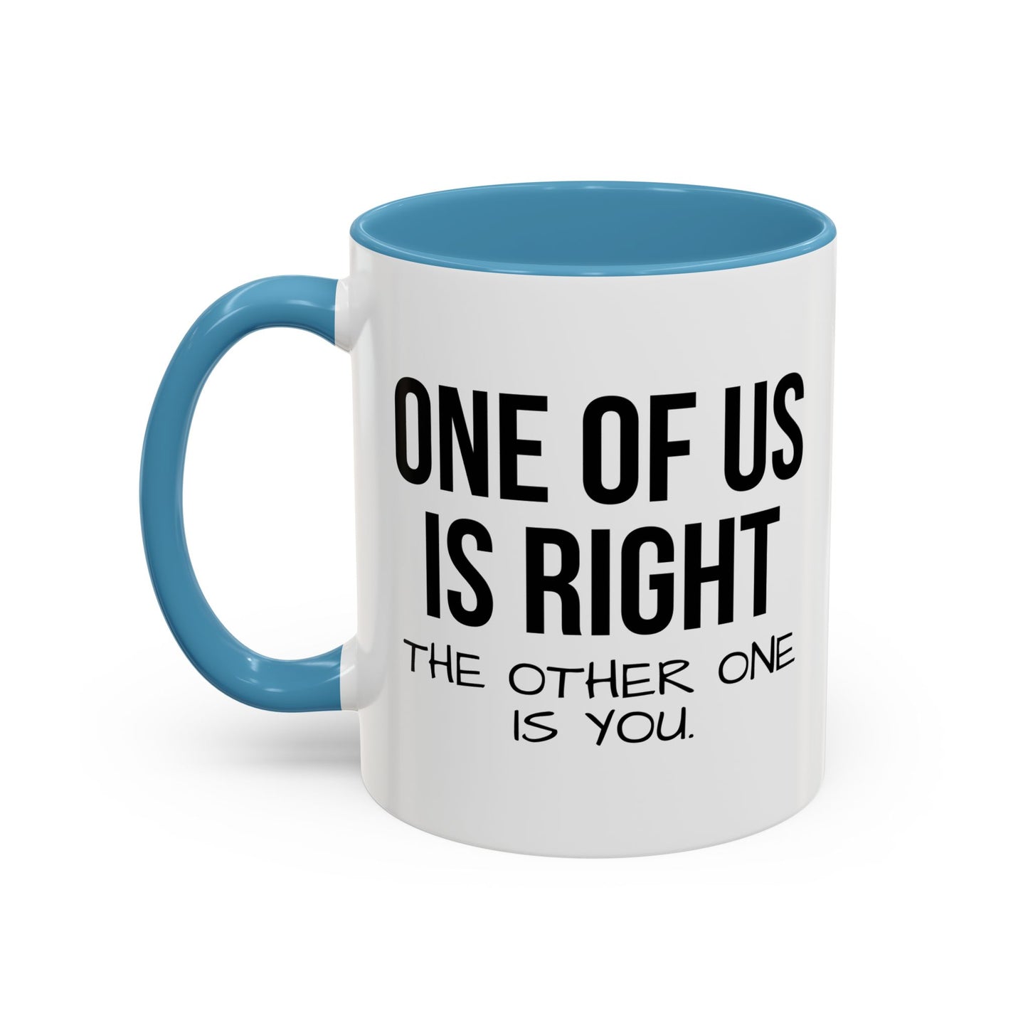 ONE OF US IS RIGHT Accent BiColor Funny Sarcastic Mug