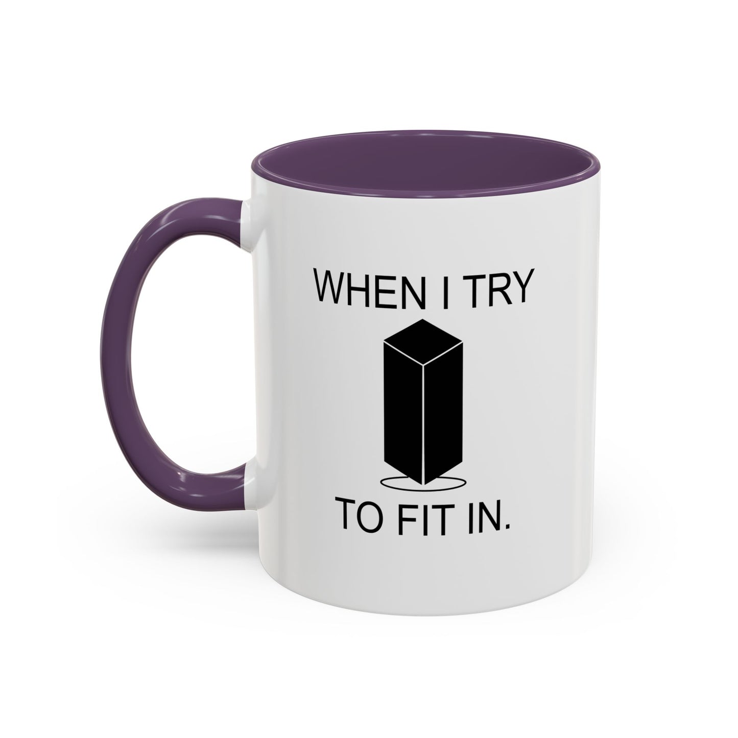 WHEN I TRY TO FIT IN Accent BiColor Funny Sarcastic Mug