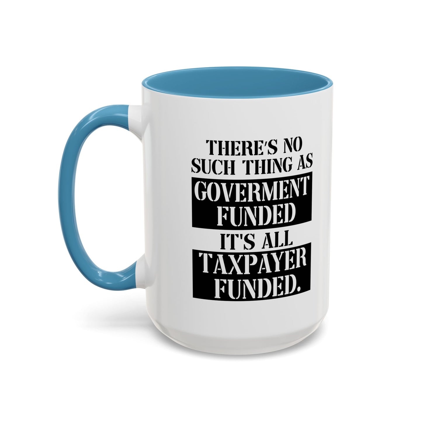 IT'S ALL TAX PAYER FUNDED Accent BiColor Funny Sarcastic Mug