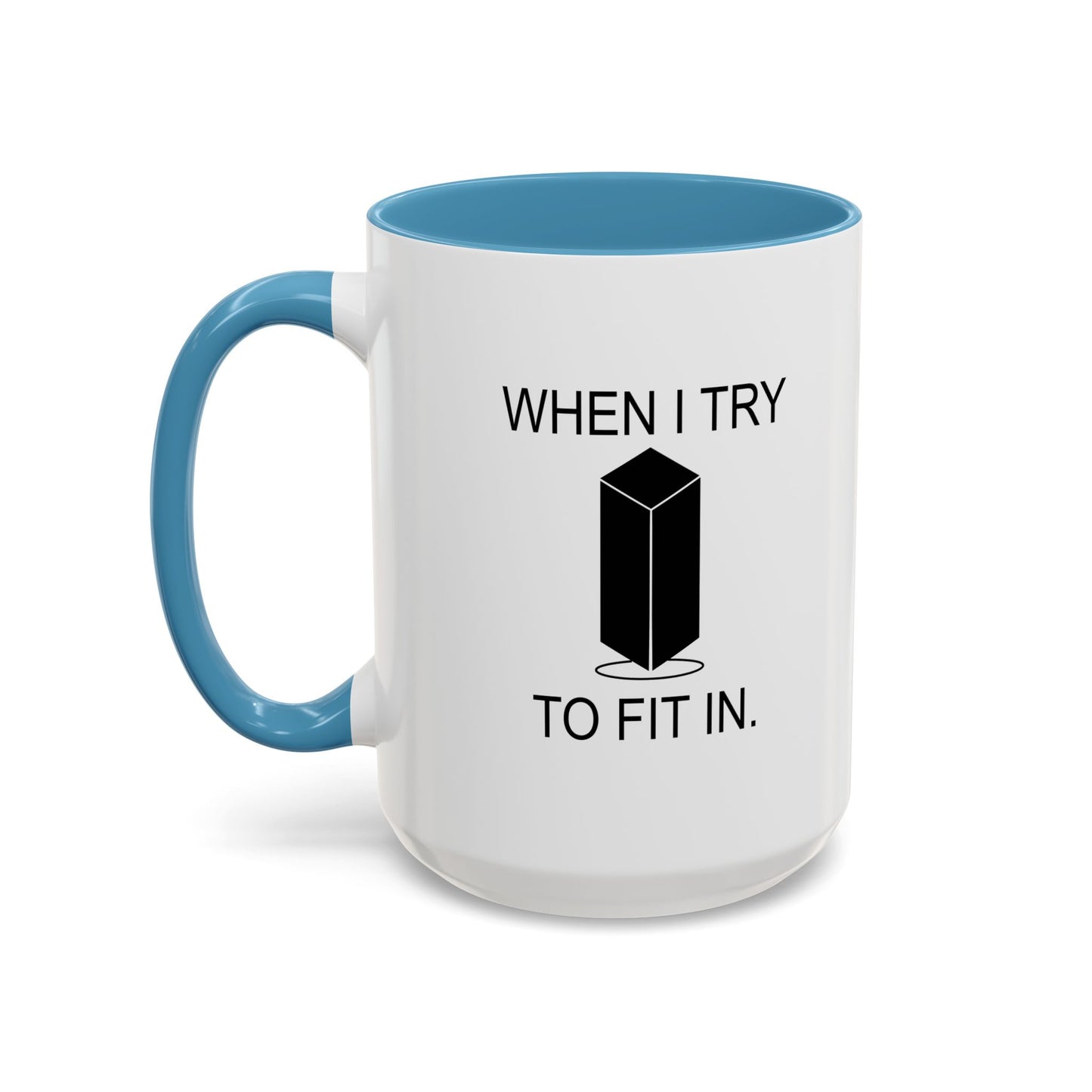 WHEN I TRY TO FIT IN Accent BiColor Funny Sarcastic Mug