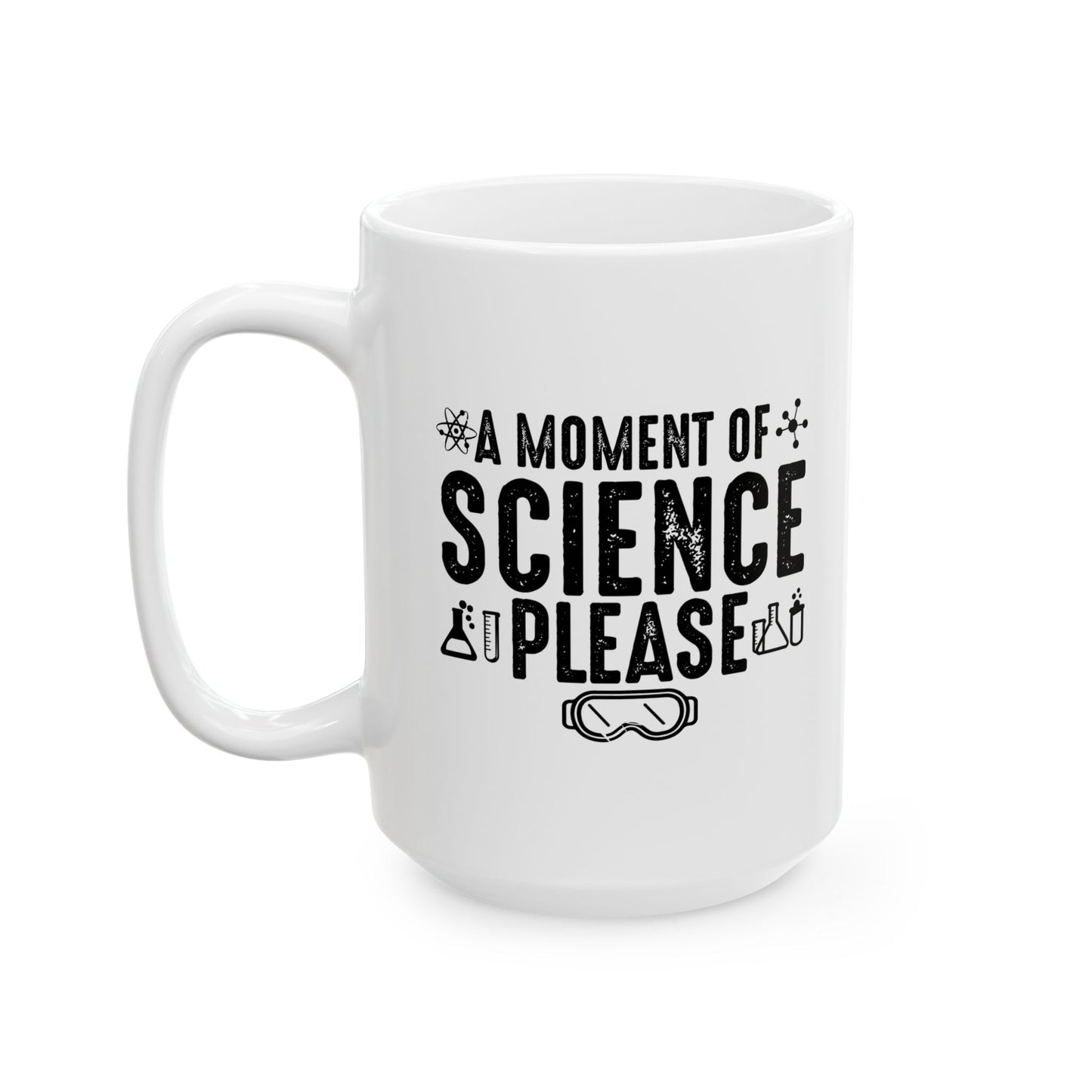 A MOMENT OF SCIENCE FUNNY SARCASTIC WHITE MUG