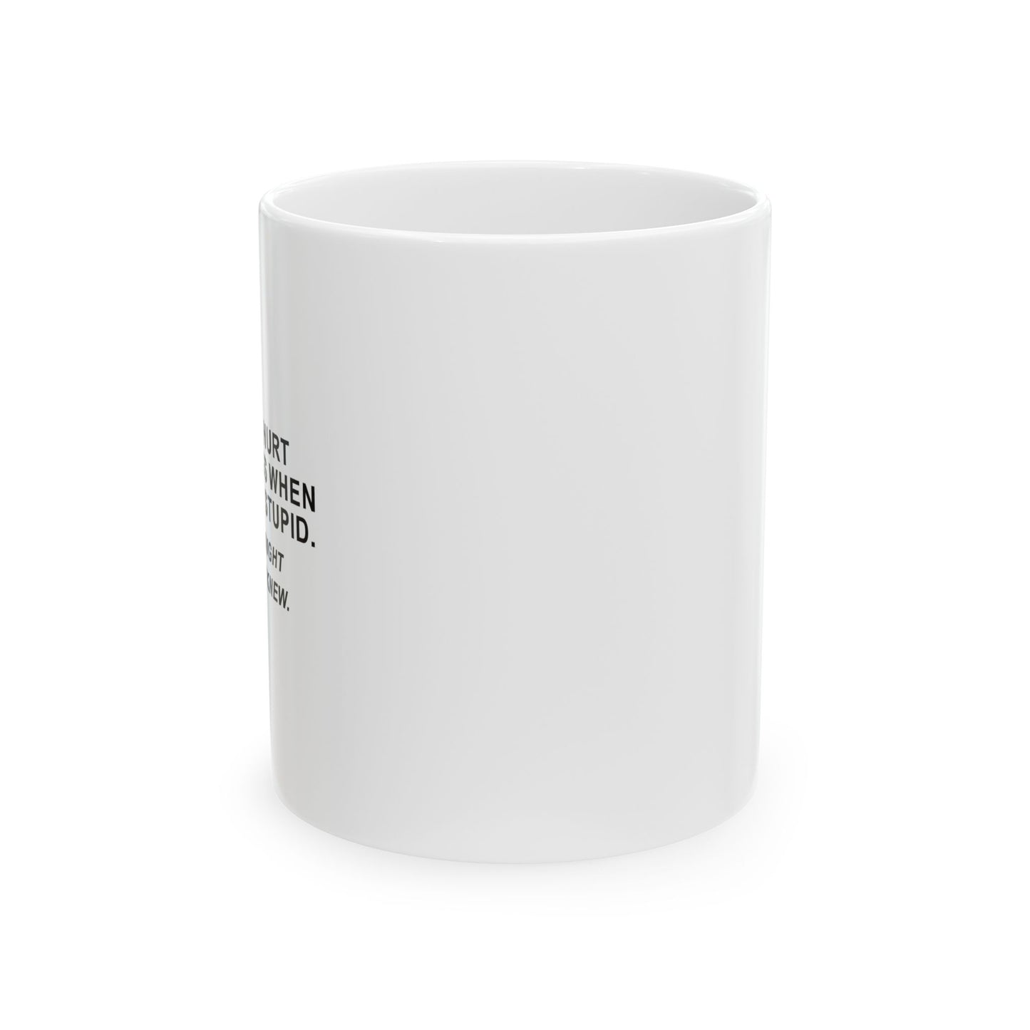 SORRY I HURT YOUR FEELING WHEN I CALLED YOU STUPID FUNNY SARCASTIC WHITE MUG