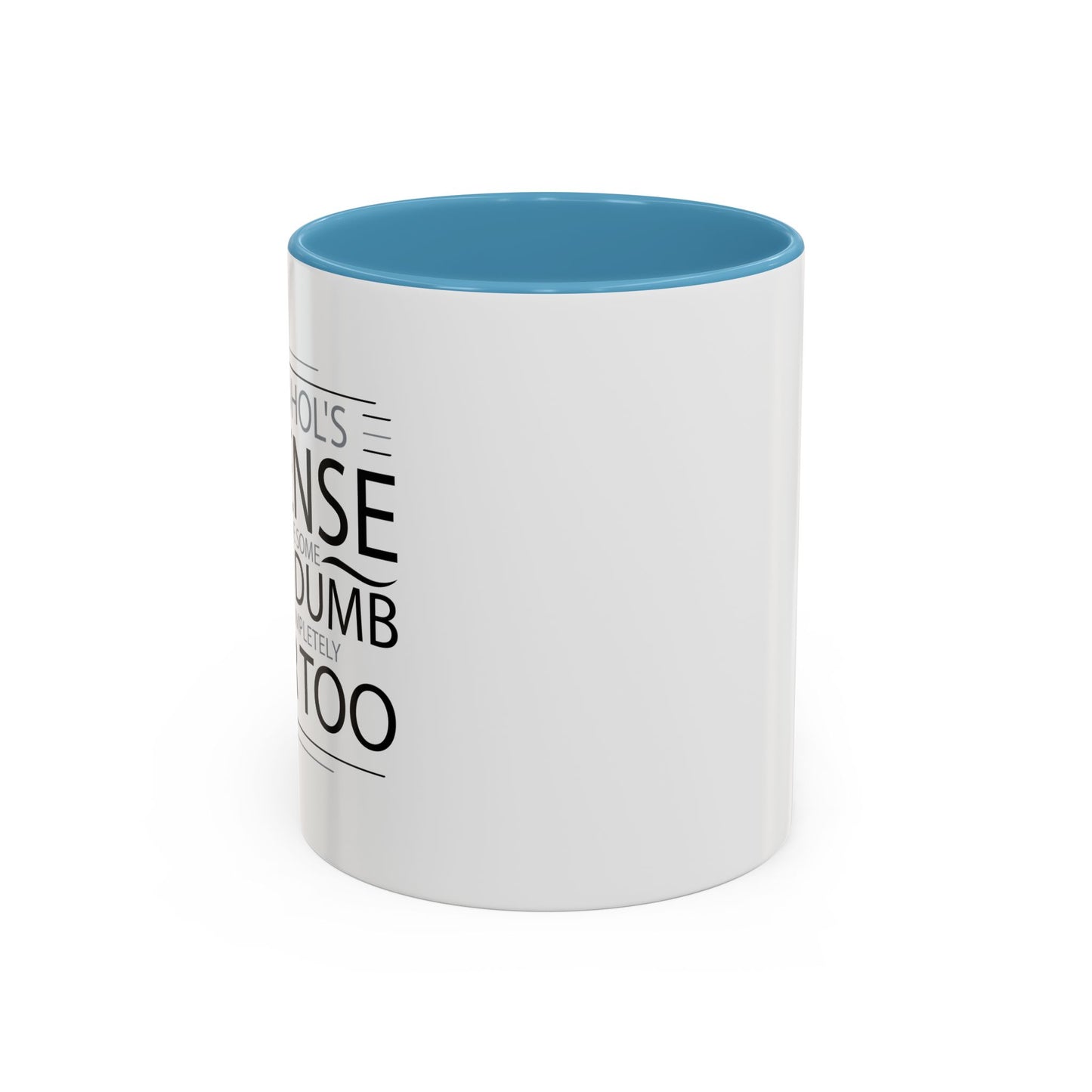 I HAVE DONE SOME PRETTY DUMB... Accent BiColor Funny Sarcastic Mug