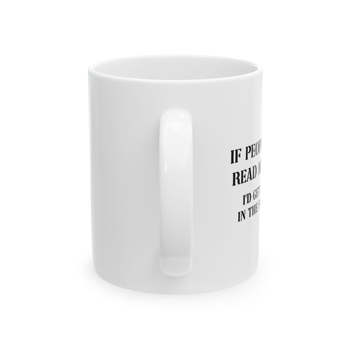 IF PEOPLE COULD READ MY MIND FUNNY SARCASTIC MUG