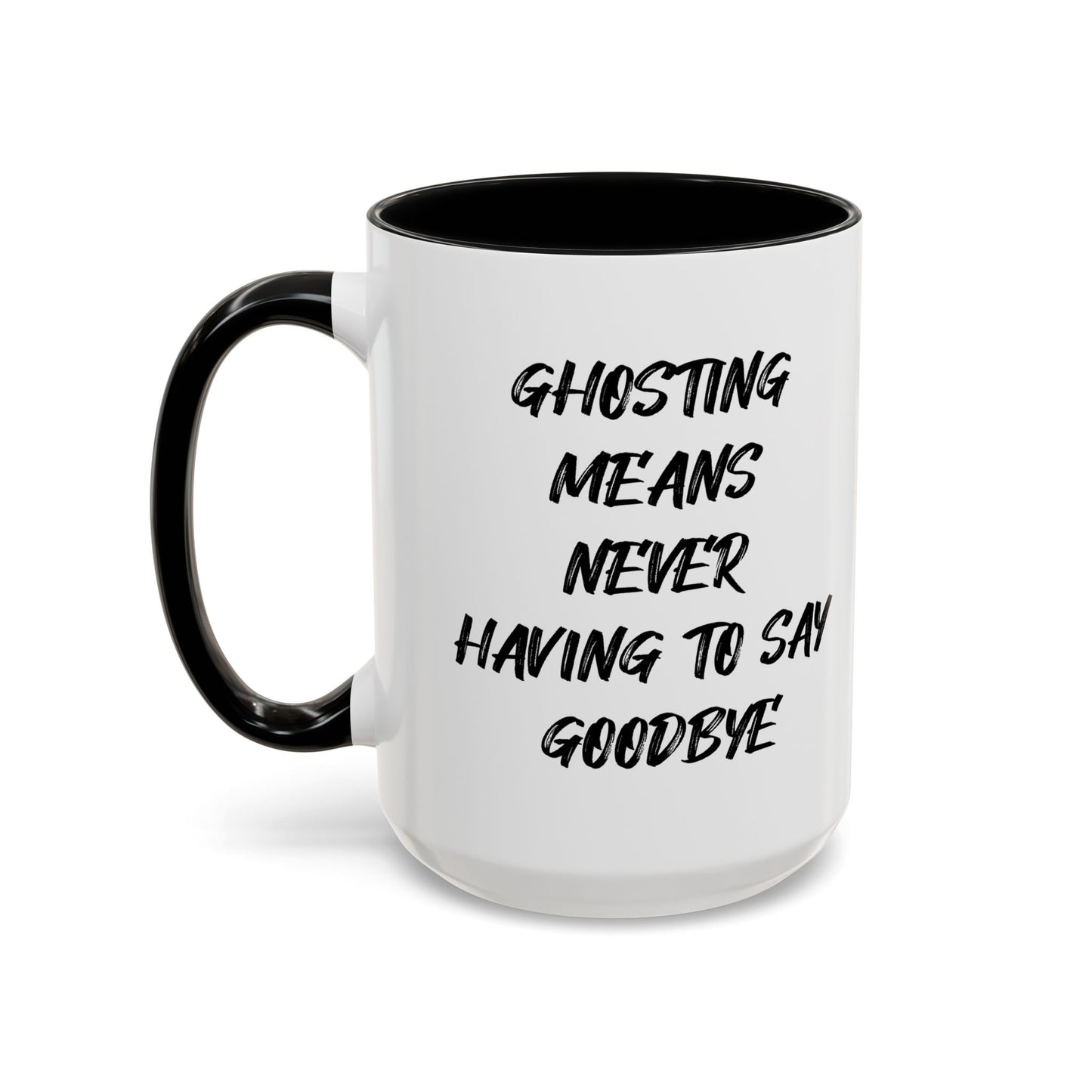 GHOSTING MEANS NEVER HAVING TO SAY GOODBYE Accent BiColor Funny Sarcastic Mug