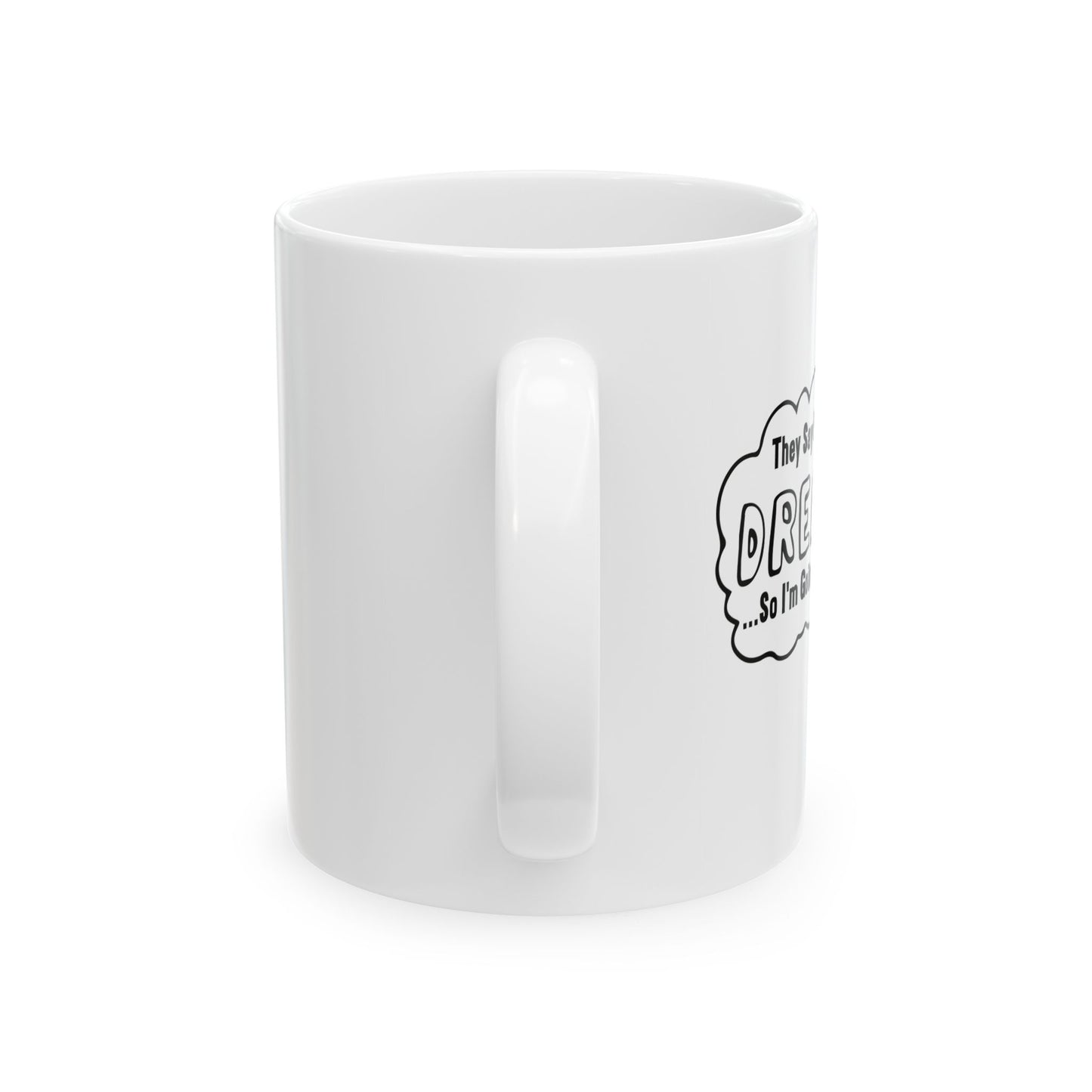 FOLLOW YOUR DREAMS FUNNY SARCASTIC MUG