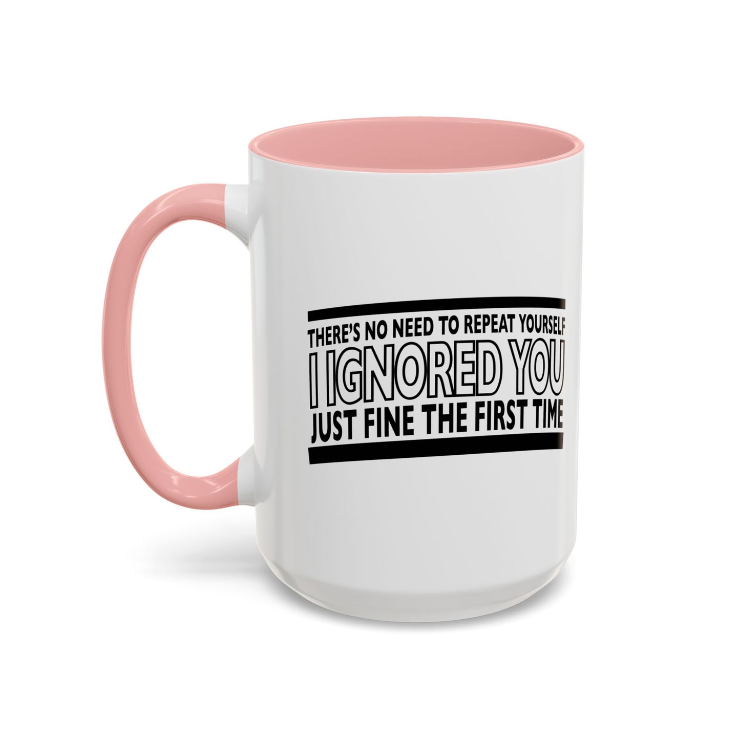 THERE'S NO NEED TO REPEAT YOURSELF Accent BiColor Funny Sarcastic Mug