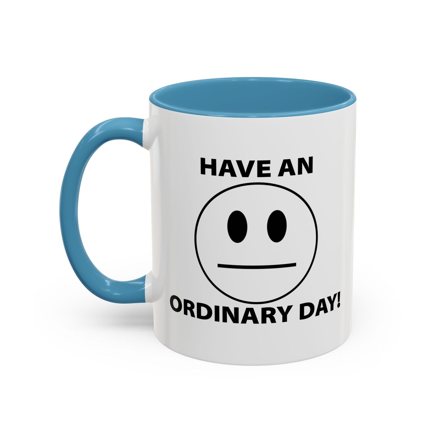 HAVE AN ORDINARY DAY! Accent BiColor Funny Sarcastic Mug