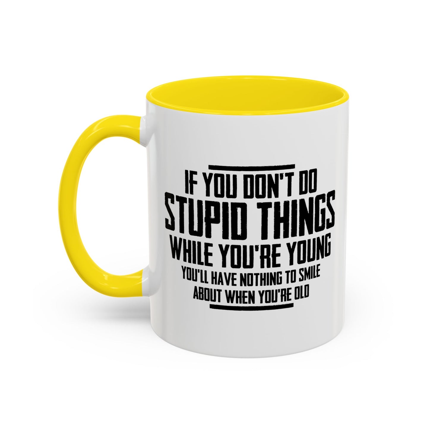 IF YOU DON'T DO STUPID THINGS Accent BiColor Funny Sarcastic Mug