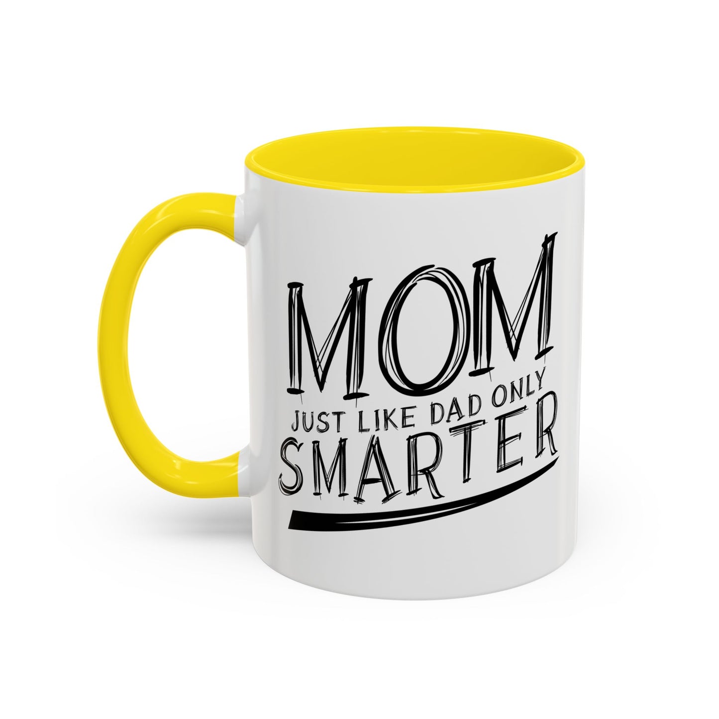 MOM JUST LIKE DAD ONLY SMARTER Accent BiColor Funny Sarcastic Mug