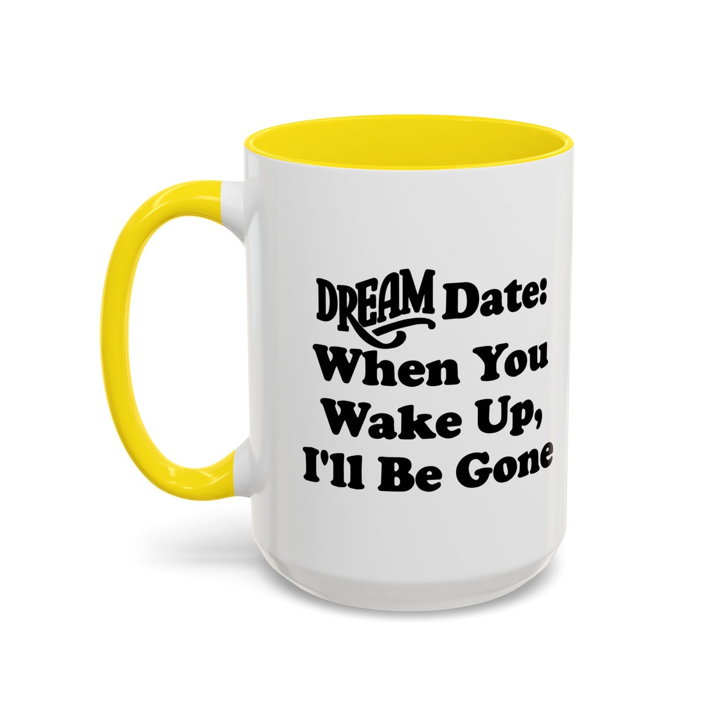 DREAM DATE Accent BiColor Funny Sarcastic Mug