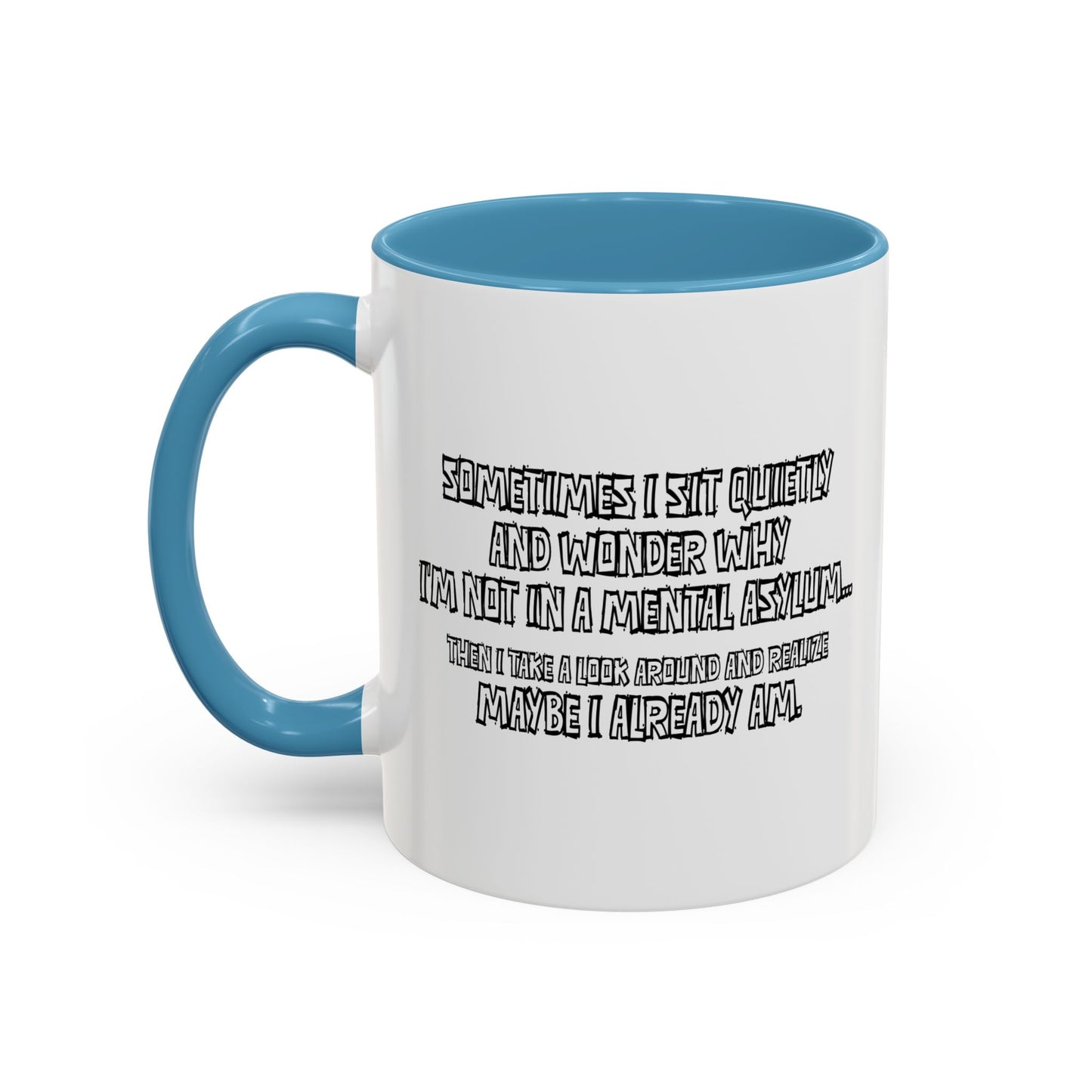 WHY I’M NOT IN A MENTAL ASYLUM Accent BiColor Funny Sarcastic Mug