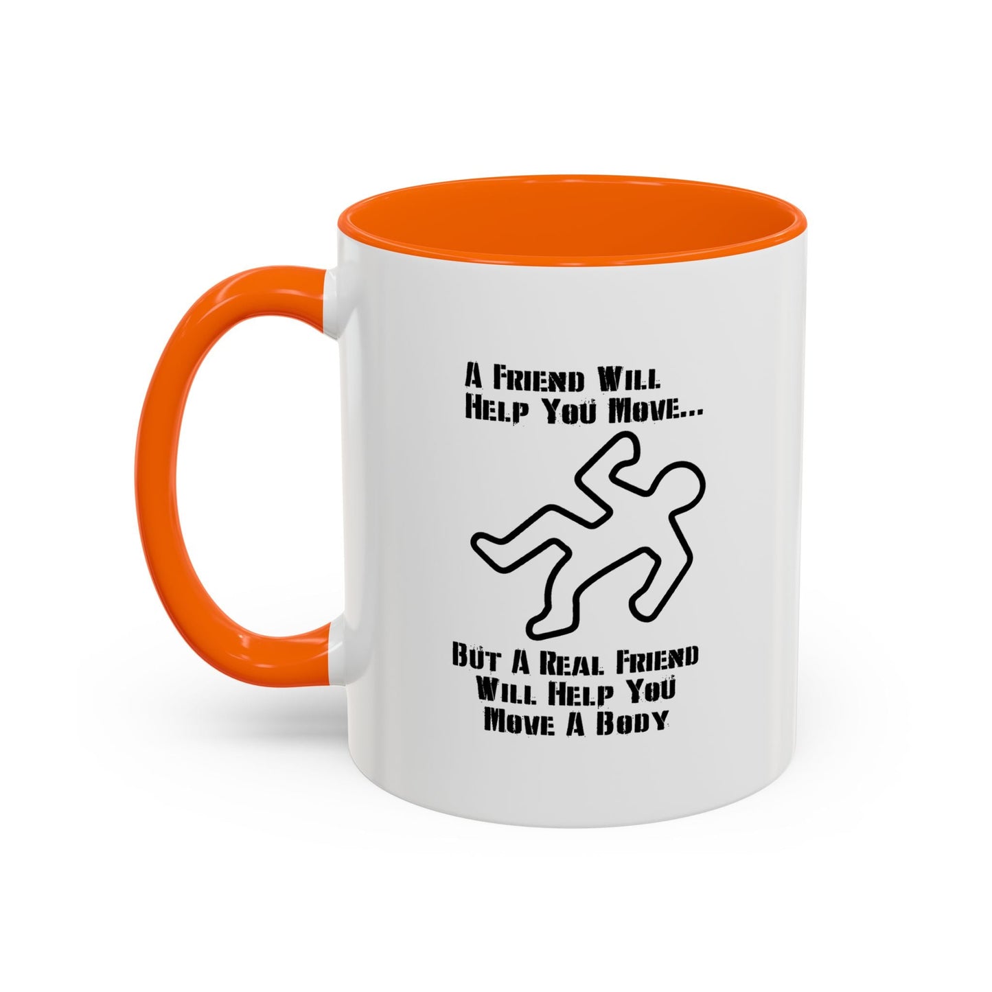 A FRIEND WILL HELP YOU MOVE Accent BiColor Funny Sarcastic Mug