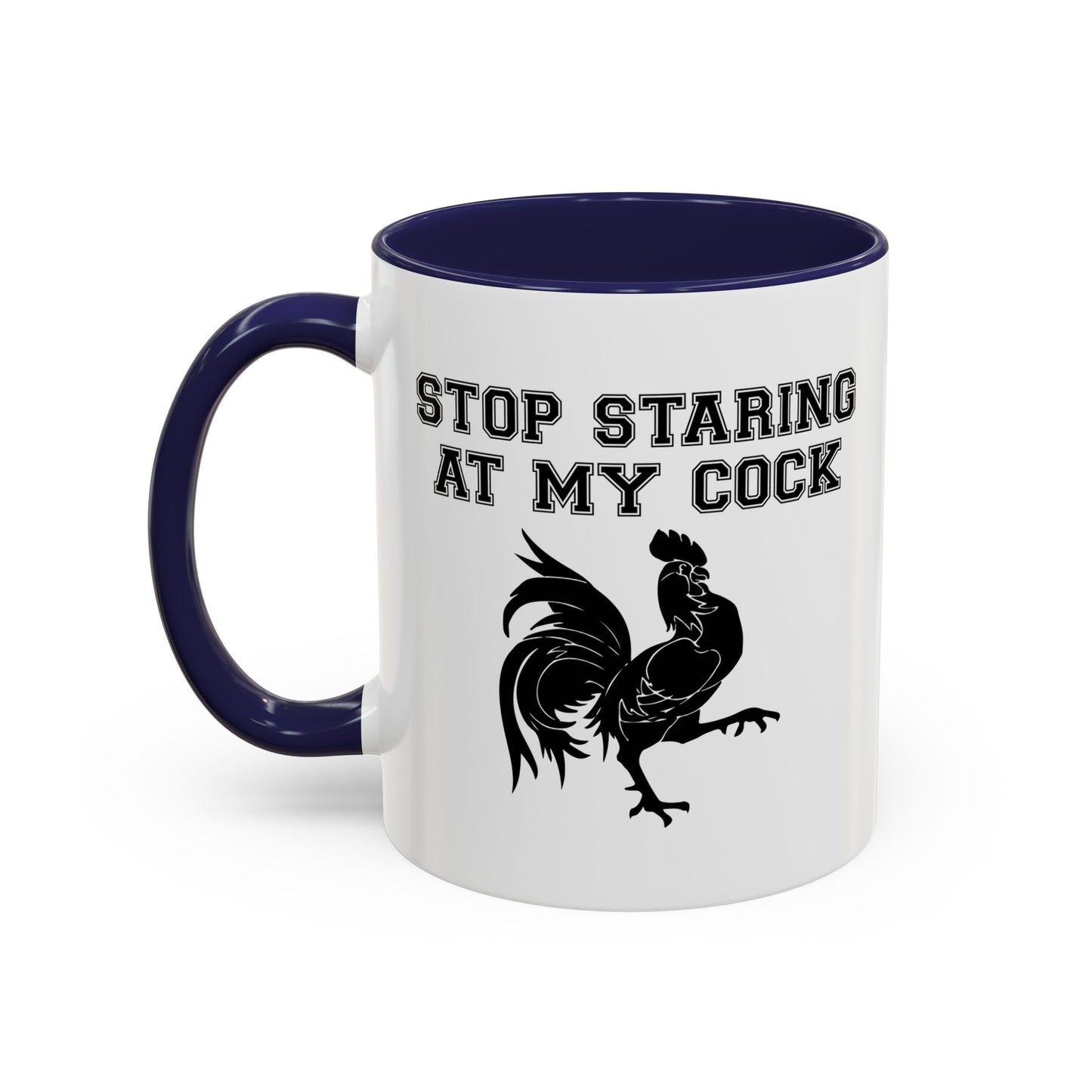 STOP STARING MY COCK Accent BiColor Funny Sarcastic Mug