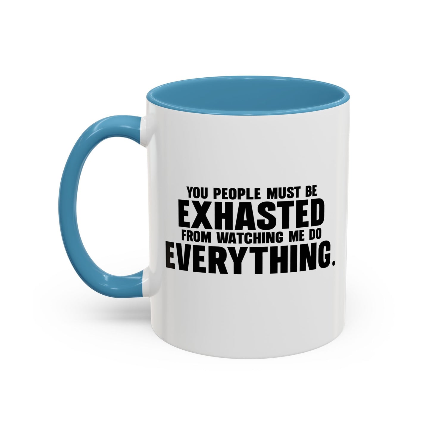 YOU PEOPLE MUST BE EXHAUSTED Accent BiColor Funny Sarcastic Mug